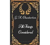 All Things Considered: By G. K. Chesterton - Illustrated