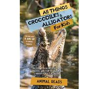 Animal Reads All Things Crocodiles & Alligators For Kids (Tascabile)