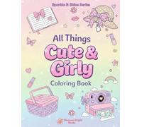 All Things Cute & Girly Coloring Book: A fun coloring book for all ages filled with cute girly things like Bowa,Purses,Crowns and more