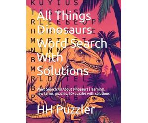 All Things Dinosaurs Word Search With Solutions: Word Search All About Dinosaurs | learning, new terms, puzzles, 50+ puzzles with solutions