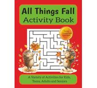 All Things Fall Activity Book: A Variety of Activities for Kids, Teens, Adults and Seniors