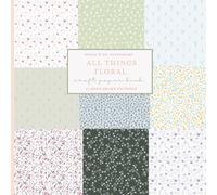 All Things Floral Craft Paper Book: 40 Hand Drawn Floral Patterns for Scrapbooking, Junk Journaling, Card Making & Paper Crafts | Soft Pink, Blue, Purple & Green Botanical Designs | 8.5 x 8.5