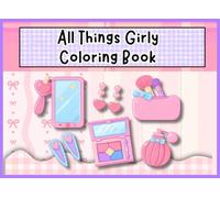 All Things Girly Coloring Book: Step into a world of cute, girly doodles made just for coloring fun!