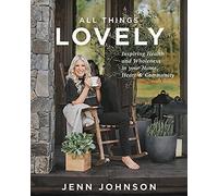 All Things Lovely: Inspiring Health and Wholeness in Your Home, Heart, and