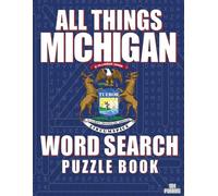 ALL THINGS MICHIGAN - WORD SEARCH PUZZLE BOOK: Word Searches with Large Print | Michigan Themed | Brain Training While Discovering The Great Lakes State