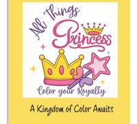 All Things Princess: Color Your Royalty