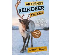 All Things Reindeer For Kids: Filled With Plenty of Facts, Photos, and Fun to Learn all About Reindeer