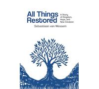 All Things Restored: A Story of Kingdom, Hope, and New Creation
