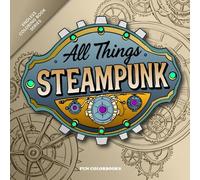 All Things STEAMPUNK Coloring Book: For Teens & Adults - 8.5 x 8.5 Inch Pages | 30+ Steampunk Designs, Bonus-Additional FREE Downloadable Coloring Page Images, Great for Family & Relaxation.