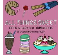 All Things Sweet: Coloring book for all ages, simple & bold designs