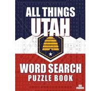 ALL THINGS UTAH - Word Search Puzzle Book: Word Find Adult Large Print | Utah Themed | Brain Games While Discovering The Beehive State