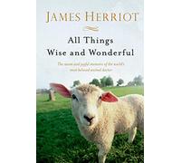 All Things Wise and Wonderful: The Warm and Joyful Memoirs of the World's Most Beloved Animal Doctor