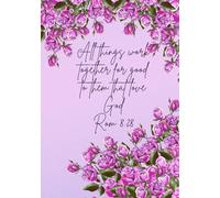 All Things Work Together For Good To Them That Love God Rom 8:28: Rose Themed Lined Journal, Devotional, Ideal for Women|122 Pages,7x10"
