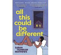 All This Could Be Different: Finalist for the 2022 National Book Award for Fiction