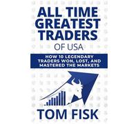 ALL TIME GREATEST TRADERS OF USA: How 10 Legendary Traders Won, Lost, and Mastered the Markets