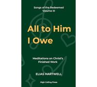 All to Him I Owe: Meditations on Christ’s Finished Work: 3