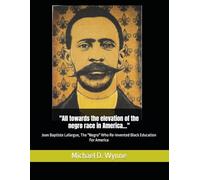 "All towards the elevation of the negro race in America…": Jean Baptiste Lafargue, The "Negro" Who Re-Invented Black Education For America