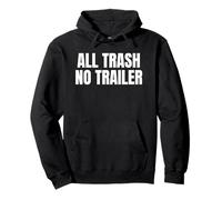 all Trash No Trailer Funny White Trash Humor Bold Saying Felpa con Cappuccio