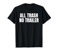 all Trash No Trailer Funny White Trash Humor Bold Saying Maglietta