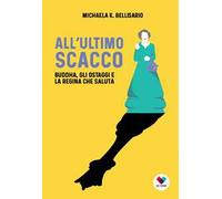 All’ultimo scacco. Buddha, gli ostaggi e la regina che saluta