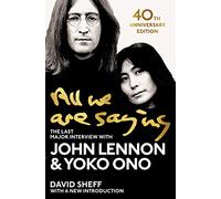 All we are saying: the last major interview with John Lennon & Yoko Ono