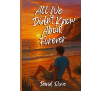 All We Didn't Know About Forever: Sometimes, the future is only a reflection of what we leave behind; we grow, but we always miss who we once were.