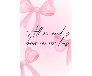 All We Need is Bows in Our Lives - Cute Pink Bow Notebook