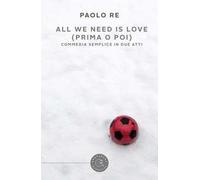 All we need is love (prima o poi). Commedia semplice in due atti