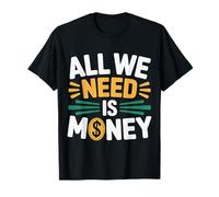 all We Need Is Money Broke Mindset Hustle |- Maglietta