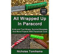 All Wrapped Up In Paracord: Knife and Tool Wraps, Survival Bracelets, And More Projects With Parachute Cord