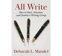 All Write: How to Start, Structure, and Sustain a Writing Group