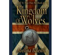 All Ye That Pass By: Book 2: Kingdom of Wolves