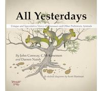 All Yesterdays: Unique and Speculative Views of Dinosaurs and Other Prehistoric Animals [Lingua inglese]