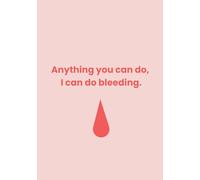All you can do, I can do bleeding: A Journal for Female Empowerment and Self-Love