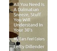 All You Need Is A Dalmatian Sneeze, Stuff You Will Understand In Your 30’s: My Ears Feel Colors