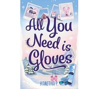 All You Need Is Gloves: An All New Sweet and Spicy, Best Friends Brother Sports Romance!