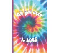 All You Need is Love: A Retro Tie-Dye Journal for Dreamers, Free Spirits & Creative Minds