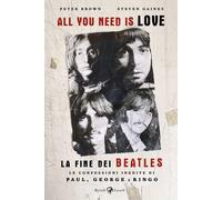 All you need is love. La fine dei Beatles. Le confessioni inedite di Paul,...