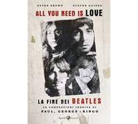 Libri Peter Brown / Gaines Steven - All You Need Is Love. La Fine Dei Beatles. L