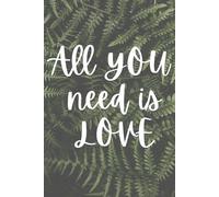 All You Need Is Love - Lined A5 Journal with Soft Fern Cover, Nature-Inspired Notebook for Reflection, Gratitude & Everyday Writing