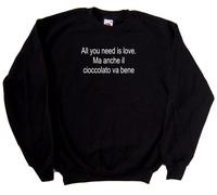 All you need is love. Ma anche il ciocc Felpa Simpatica