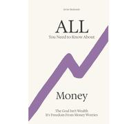 All You Need to Know About Money: The Goal Isn’t Wealth - It’s Freedom From Money Worries