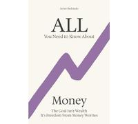 All You Need to Know About Money: The Goal Isn’t Wealth - It’s Freedom From Money Worries