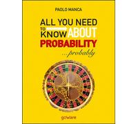 All you need to know about probability... Probably- di Paolo Manca, 2017 - ER