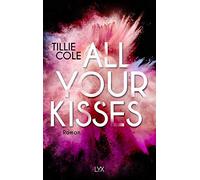 All Your Kisses: Das Buch, das ganz TIKTOK das Herz gebrochen hat: 1