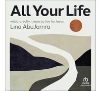 All Your Life: What It Really Means to Live for Jesus