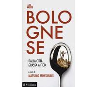 Alla bolognese. Dalla città grassa a Fico