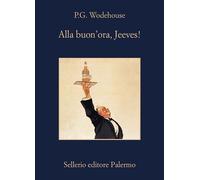 ALLA BUON'ORA, JEEVES - WODEHOUSE PELHAM G., MASINI B. (Curatore) - Sellerio