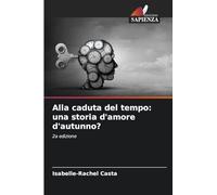 Alla caduta del tempo: una storia d'amore d'autunno?: 2a edizione