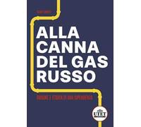 Alla canna del gas russo. Origine e storia di una dipendenza